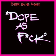 Paper Mache Kisses - Dope As Fck
